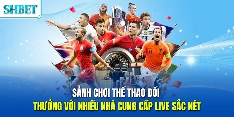 Trang chủ 49 Sảnh chơi thể thao đổi thưởng với nhiều nhà cung cấp live sắc nét