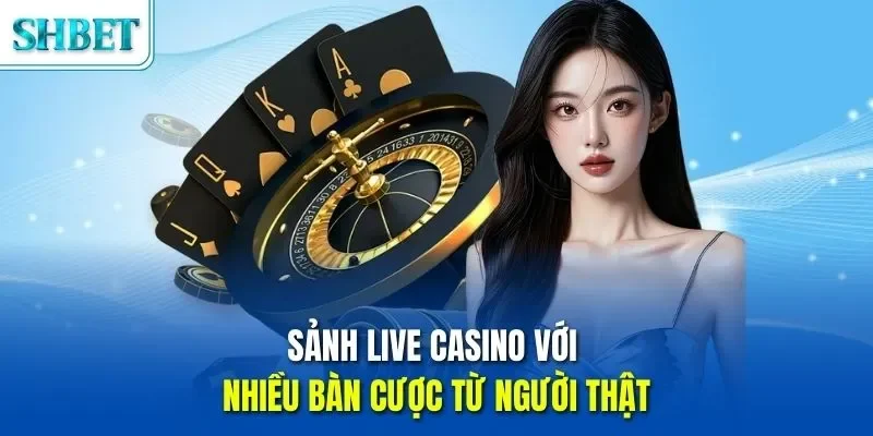 Trang chủ 48 Sảnh live casino với nhiều bàn cược từ người thật